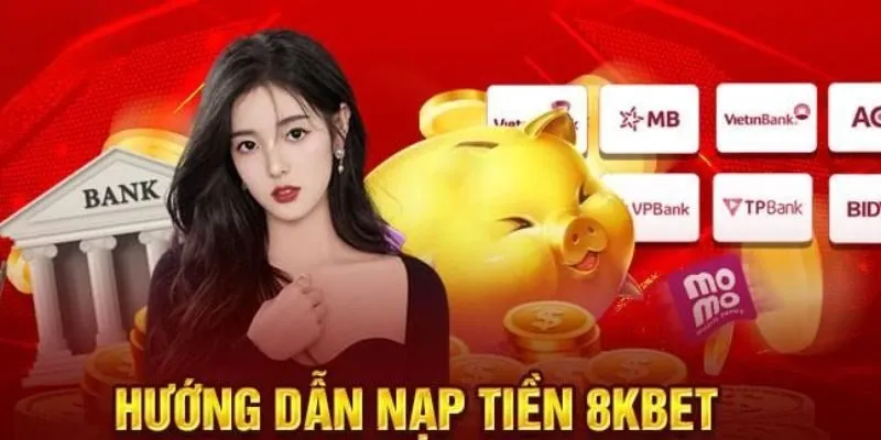 Nạp tiền 8kbet an toàn và đơn giản mỗi lần giao dịch